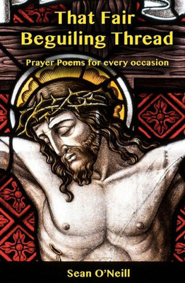 That Fair Beguiling Thread - Prayer Poems For Every Occasion
