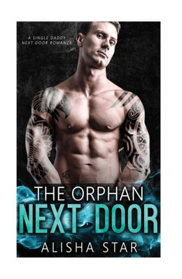 The Orphan Next Door : A Single Daddy Next Door Romance
