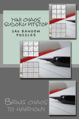 Mini Chaos Sudoku Pitstop. 240 Random Puzzles. : Bring Chaos To Harmony