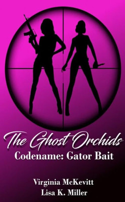 The Ghost Orchids : Codename: Gator Bait