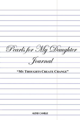 My Thoughts Create Change : Pearls For My Daughter