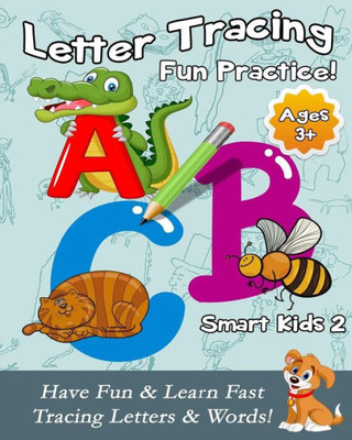 Letter Tracing Fun Practice! : Have Fun And Learn Fast Tracing Letters And Words!
