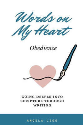 Words On My Heart - Obedience : Going Deeper Into Scripture Through Writing