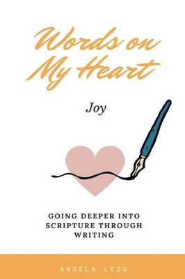Words On My Heart- Joy : Going Deeper Into Scripture Through Writing