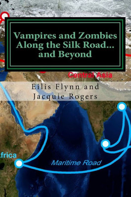 Vampires And Zombies Along The Silk Road?And Beyond : Based On The Series Of Workshops Presented By Eilis Flynn And Jacquie Rogers