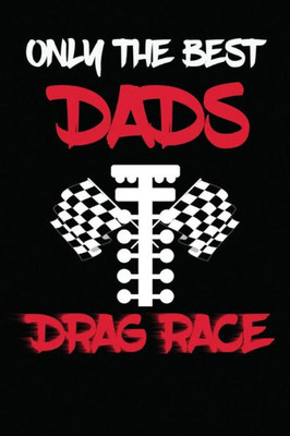Only The Best Dads Drag Race : Drag Racing Gifts For Men. Funny Truck Drag Racing Novelty Gifts