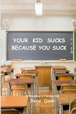 Your Kid Sucks Because You Suck