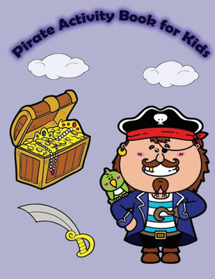 Pirate Activity Book For Kids : : Activity Book For Kids In Pirate Theme. Fun With Coloring Pages, Color By Number, Count The Number, Match The Picture, Drawing Using Grid And More. (Activity Book For Kids Ages 3-5)