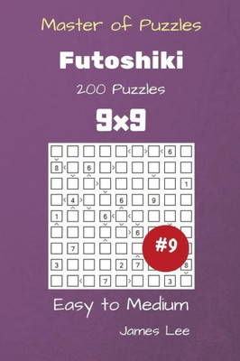 Master Of Puzzles - Futoshiki 200 Easy To Medium 9X9