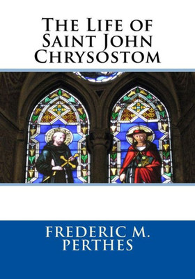 The Life Of Saint John Chrysostom