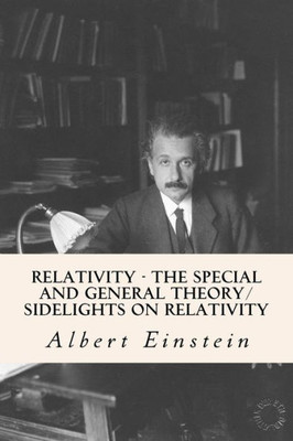 Relativity - The Special And General Theory/ Sidelights On Relativity