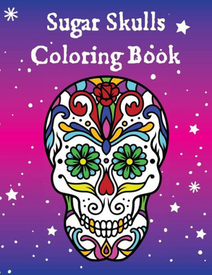 Sugar Skulls Coloring Book : Dia De Los Muertos (Day Of The Dead) Adult Coloring Book