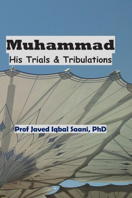 Muhammad : His Trials & Tribulations