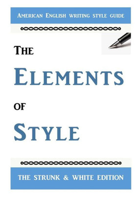 The Elements Of Style : The Classic American English Writing Style Guide