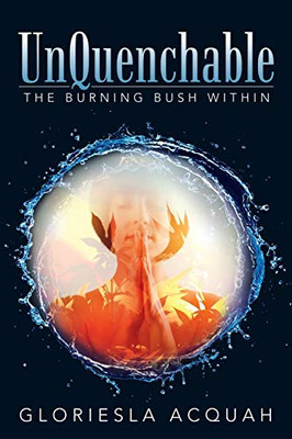 Unquenchable: The Burning Bush Within