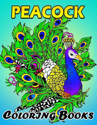 Peacock Coloring Books : Unique Coloring Book Easy, Fun, Beautiful Coloring Pages For Adults And Grown-Up