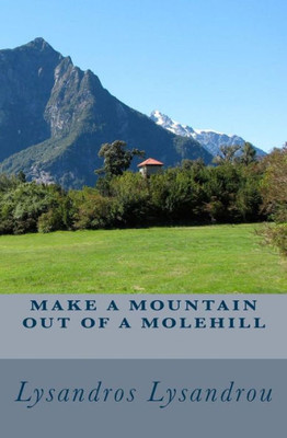 Make A Mountain Out Of A Molehill