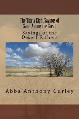 The Thirty Eight Sayings Of Saint Antony The Great : Sayings Of The Desert Fathers