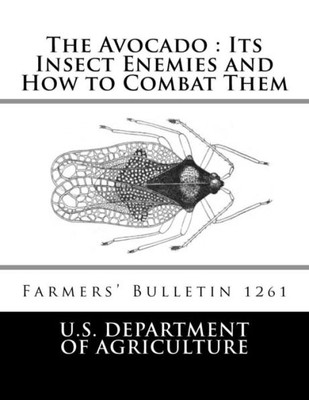 The Avocado : Its Insect Enemies And How To Combat Them : Farmers' Bulletin 1261