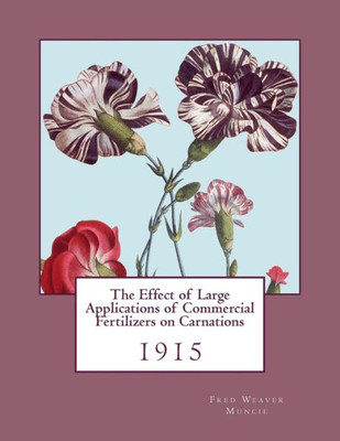 The Effect Of Large Applications Of Commercial Fertilizers On Carnations : 1915