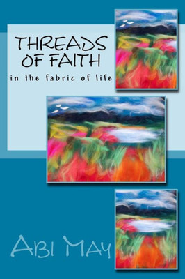 Threads Of Faith : In The Fabric Of Life