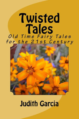 Twisted Tales : Old Time Fairy Tales For The 21St Century