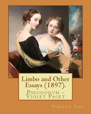 Limbo And Other Essays (1897). By: Vernon Lee : Vernon Lee Was The Pseudonym Of The British Writer Violet Paget (14 October 1856 - 13 February 1935).