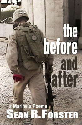 The Before And After : A Marine'S Poems