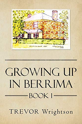 GROWING UP IN BERRIMA: Book 1