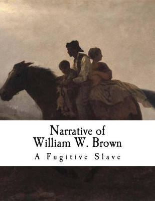Narrative Of William W. Brown : A Fugitive Slave