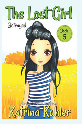 The Lost Girl - Book 5: Betrayed! : Books For Girls Aged 9-12