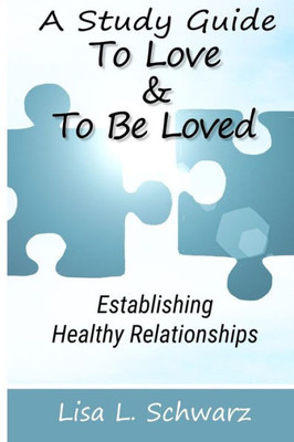 To Love & To Be Loved : Establishing Healthy Relationships