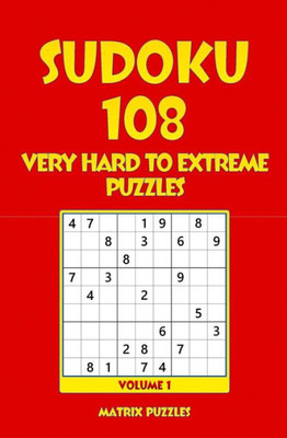Sudoku : 108 Very Hard To Extreme Puzzles