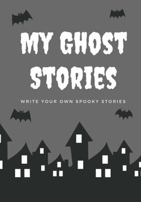My Ghost Stories : Write Your Own Spooky Stories, 100 Pages, Graveyard Gray