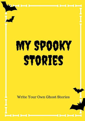 My Spooky Stories : Write Your Own Ghost Stories, 100 Pages, Bright Yellow