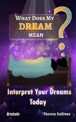 What Does My Dream Mean? : Interpret Your Dreams Today