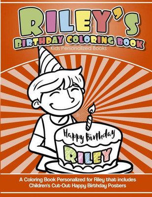 Riley'S Birthday Coloring Book Kids Personalized Books : A Coloring Book Personalized For Riley That Includes Children'S Cut Out Happy Birthday Posters