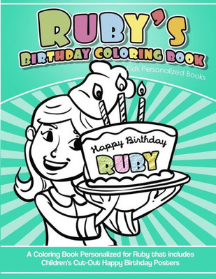 Ruby'S Birthday Coloring Book Kids Personalized Books : A Coloring Book Personalized For Ruby That Includes Children'S Cut Out Happy Birthday Posters