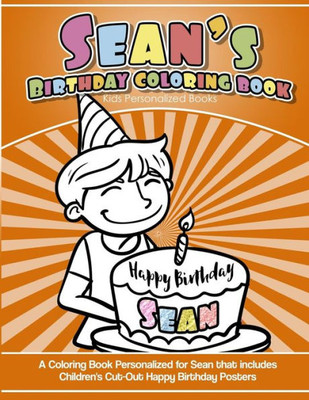 Sean'S Birthday Coloring Book Kids Personalized Books : A Coloring Book Personalized For Sean That Includes Children'S Cut Out Happy Birthday Posters