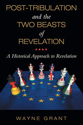 Post-tribulation and the Two Beasts of Revelation: A Historical Approach to Revelation - Paperback