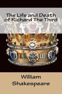 The Life And Death Of Richard The Third
