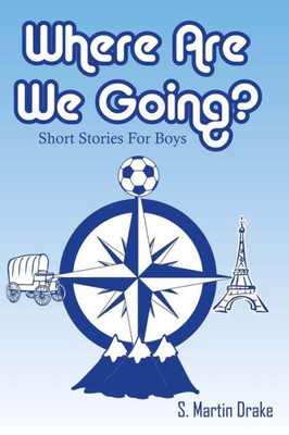 Where Are We Going? Short Stories For Boys
