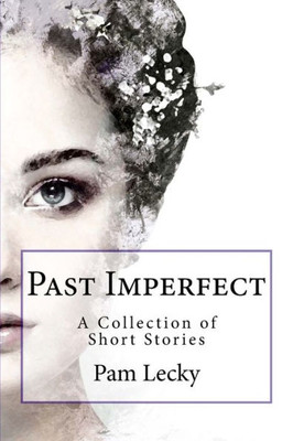 Past Imperfect : A Collection Of Short Stories