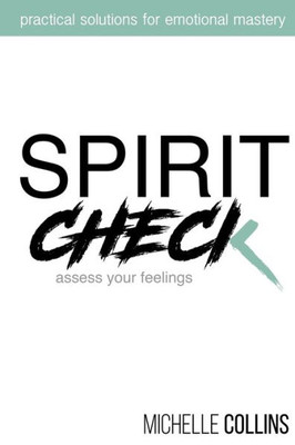 Spirit Check : Practical Solutions For Emotional Mastery