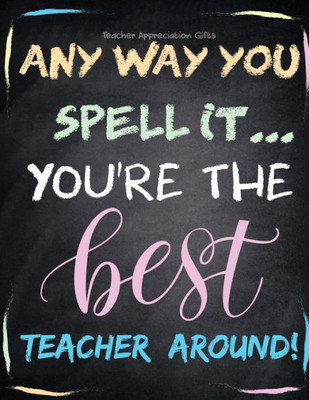 Teacher Appreciation Gifts - Any Way You Spell It. . You'Re The Best Teacher Around : Teacher Gift For End Of Year Gift | Thank You | Appreciation | Retirement