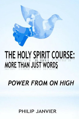 The Holy Spirit Course: More Than Just Words : Power From On High