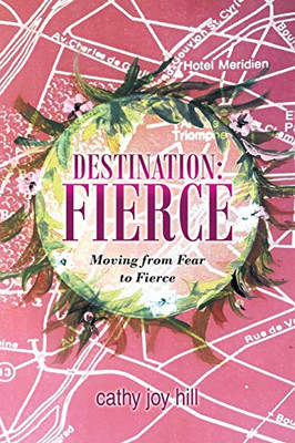 Destination: Fierce Moving from Fear to Fierce - Paperback