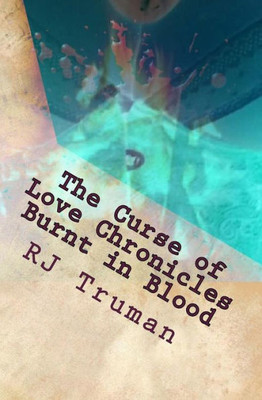 The Curse Of Love Chronicles : Burnt In Blood