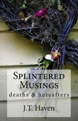 Splintered Musings : Deaths & Hereafters