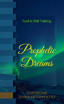 Prophetic Dreams : God Is Still Talking!